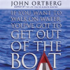 If_You_Want_to_Walk_on_Water__You_ve_Got_to_Get_Out_of_the_Boat