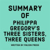 Summary_of_Philippa_Gregory_s_Three_Sisters__Three_Queens