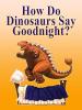 How_do_dinosaurs_say_goodnight_
