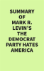 Summary_of_Mark_R__Levin_s_The_Democrat_Party_Hates_America