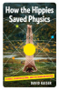 How_the_hippies_saved_physics